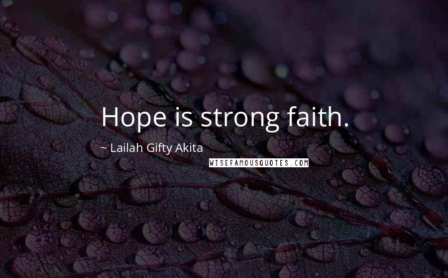 Lailah Gifty Akita Quotes: Hope is strong faith.