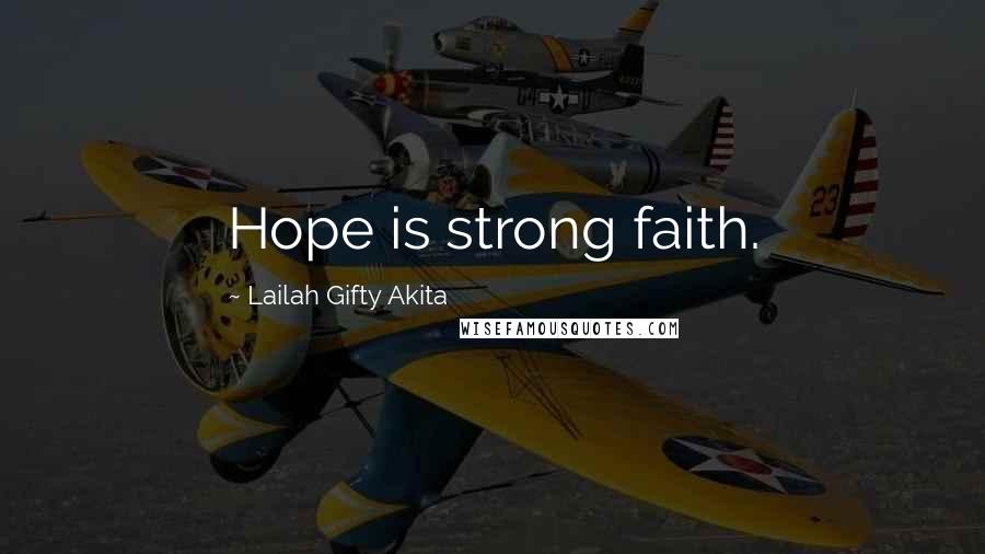 Lailah Gifty Akita Quotes: Hope is strong faith.