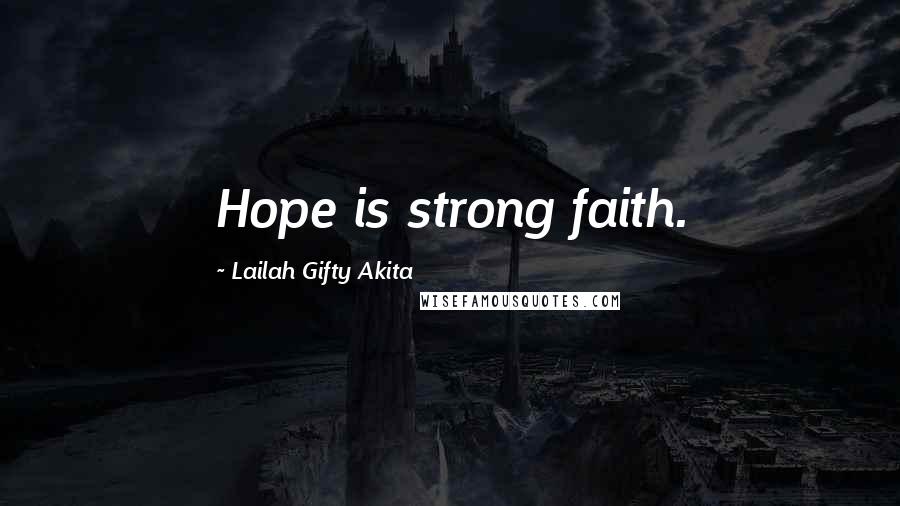 Lailah Gifty Akita Quotes: Hope is strong faith.