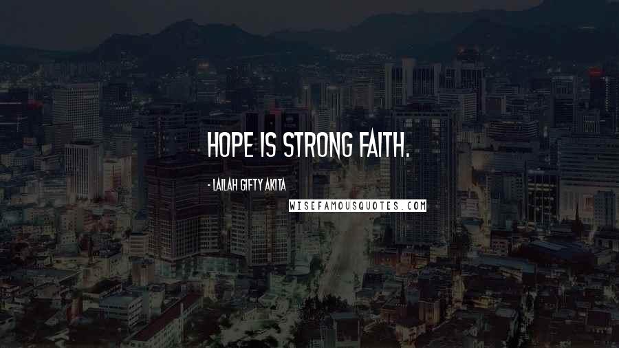 Lailah Gifty Akita Quotes: Hope is strong faith.