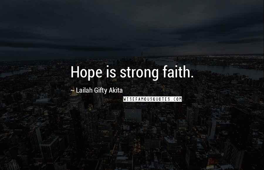 Lailah Gifty Akita Quotes: Hope is strong faith.