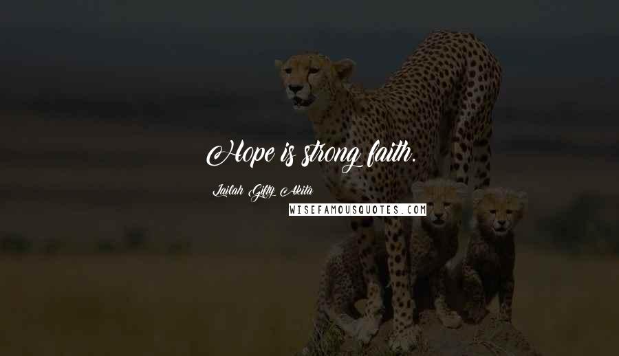 Lailah Gifty Akita Quotes: Hope is strong faith.