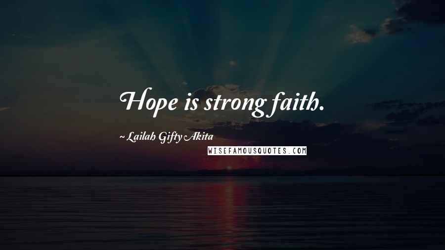 Lailah Gifty Akita Quotes: Hope is strong faith.