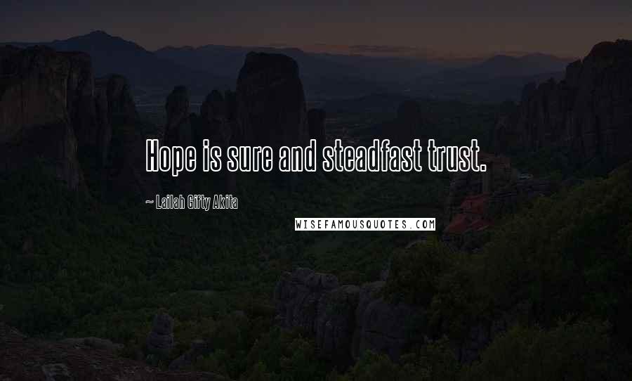 Lailah Gifty Akita Quotes: Hope is sure and steadfast trust.