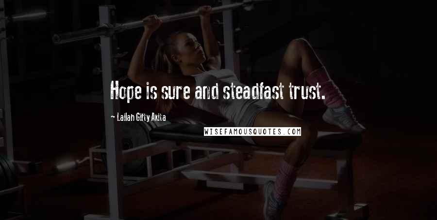 Lailah Gifty Akita Quotes: Hope is sure and steadfast trust.