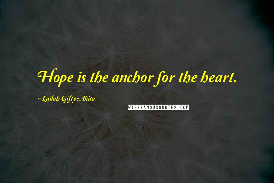 Lailah Gifty Akita Quotes: Hope is the anchor for the heart.