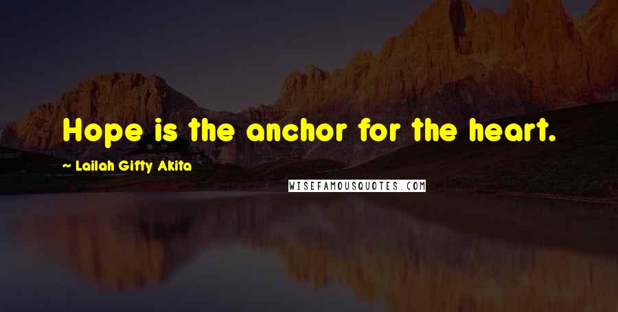 Lailah Gifty Akita Quotes: Hope is the anchor for the heart.