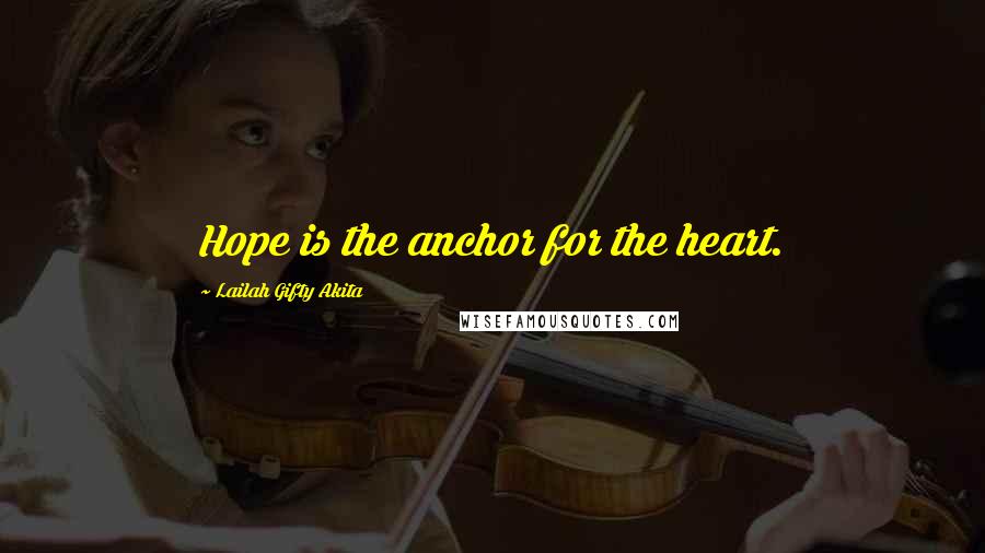 Lailah Gifty Akita Quotes: Hope is the anchor for the heart.