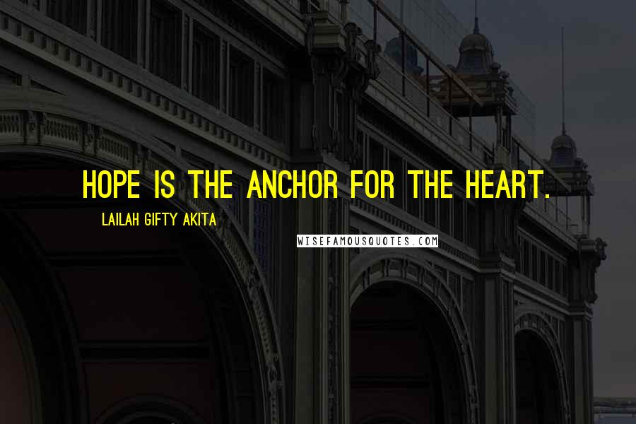 Lailah Gifty Akita Quotes: Hope is the anchor for the heart.