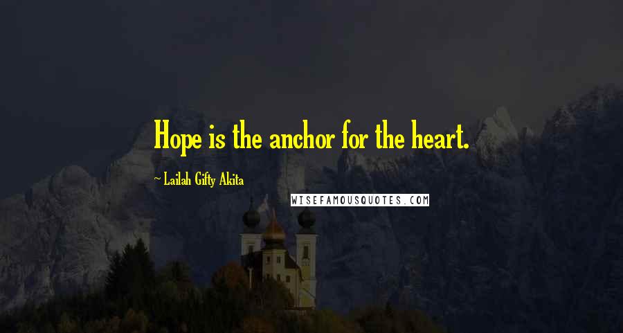 Lailah Gifty Akita Quotes: Hope is the anchor for the heart.