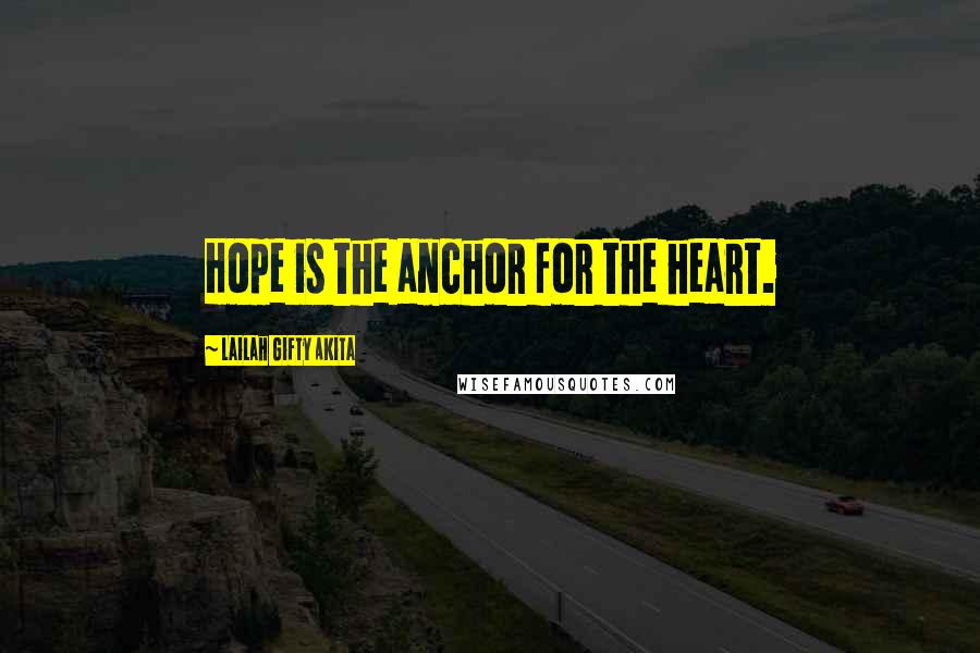 Lailah Gifty Akita Quotes: Hope is the anchor for the heart.