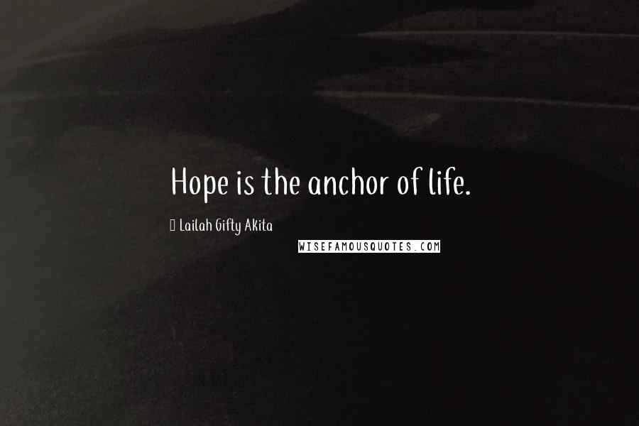 Lailah Gifty Akita Quotes: Hope is the anchor of life.