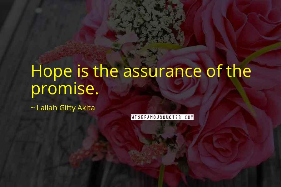 Lailah Gifty Akita Quotes: Hope is the assurance of the promise.