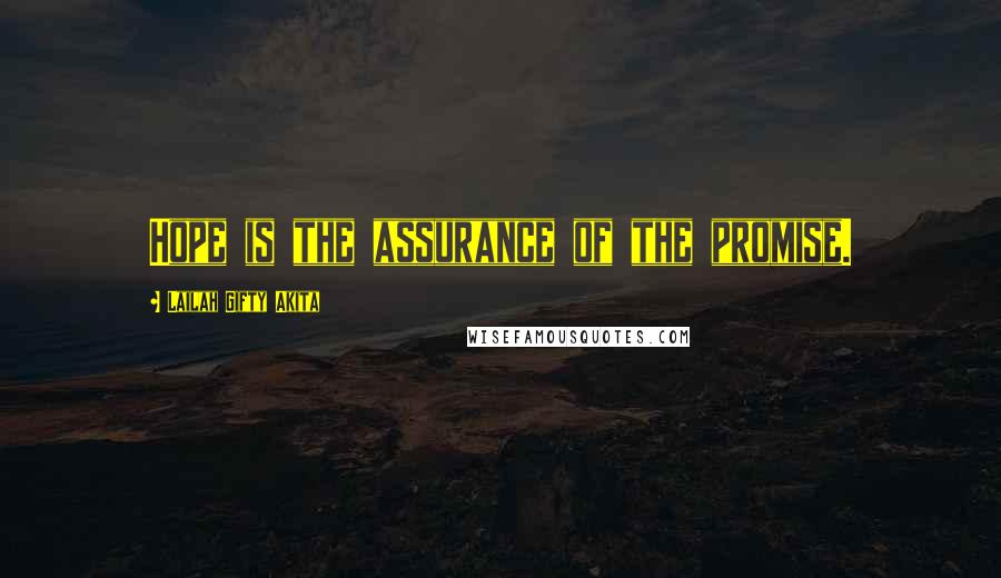 Lailah Gifty Akita Quotes: Hope is the assurance of the promise.