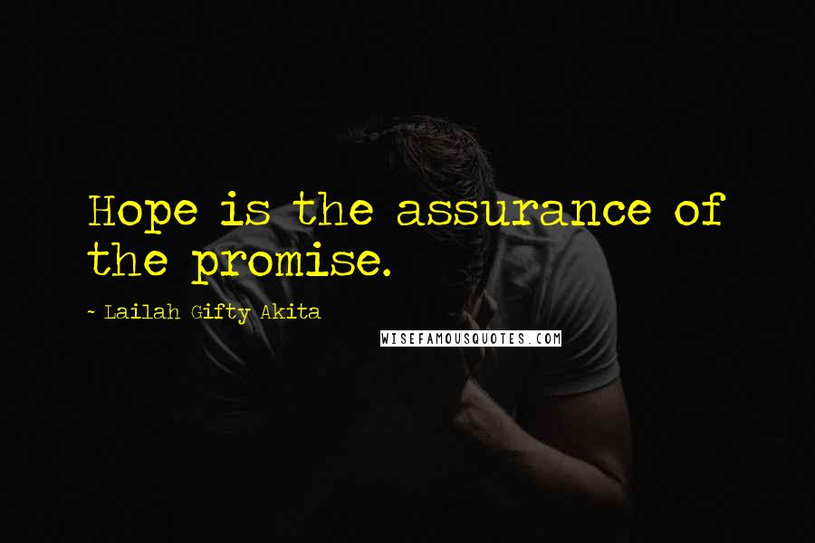 Lailah Gifty Akita Quotes: Hope is the assurance of the promise.