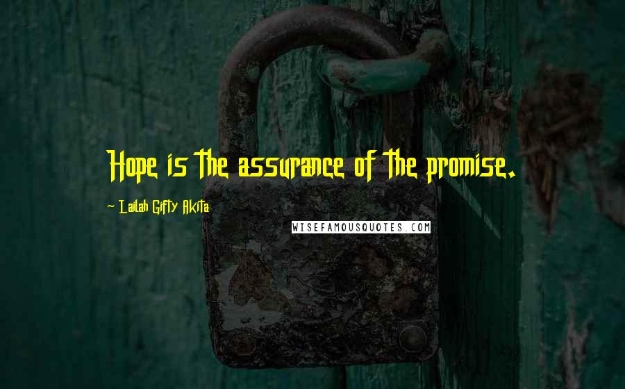 Lailah Gifty Akita Quotes: Hope is the assurance of the promise.