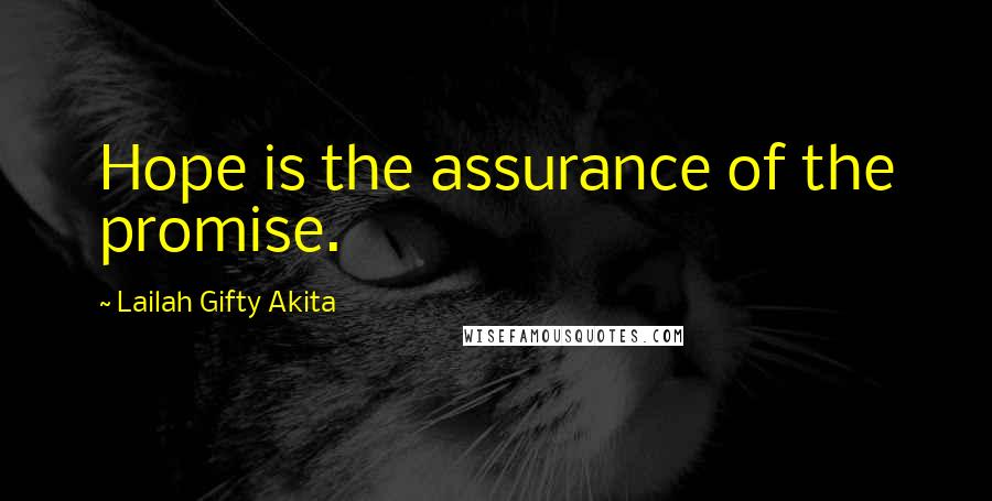 Lailah Gifty Akita Quotes: Hope is the assurance of the promise.