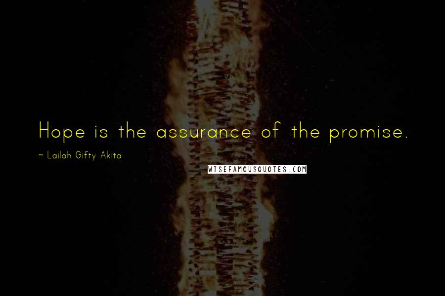 Lailah Gifty Akita Quotes: Hope is the assurance of the promise.