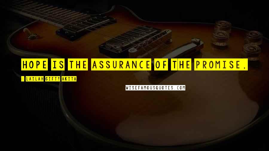 Lailah Gifty Akita Quotes: Hope is the assurance of the promise.