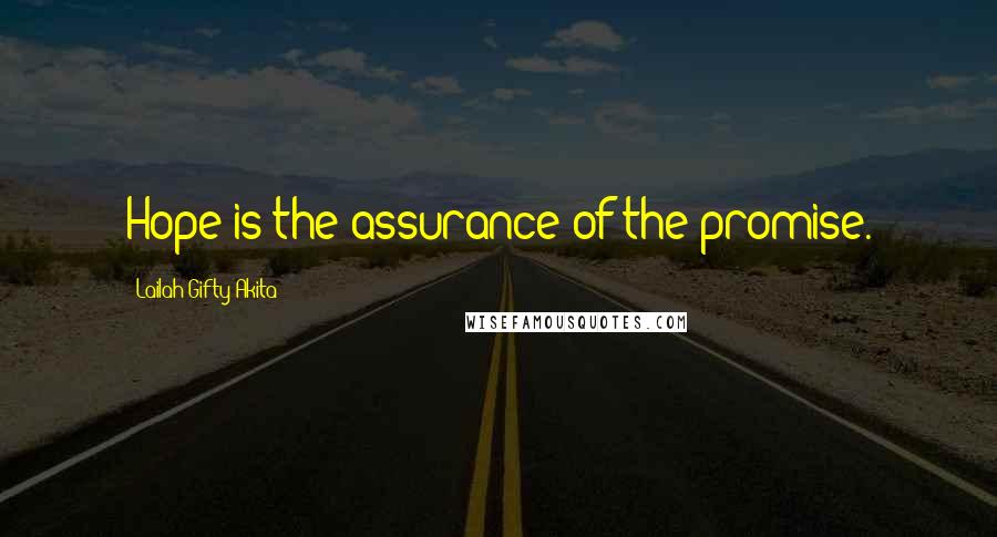 Lailah Gifty Akita Quotes: Hope is the assurance of the promise.