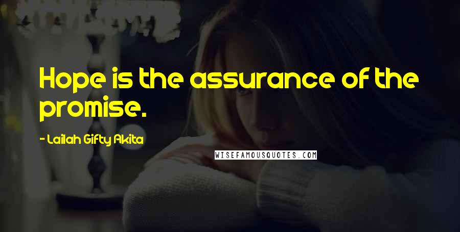 Lailah Gifty Akita Quotes: Hope is the assurance of the promise.