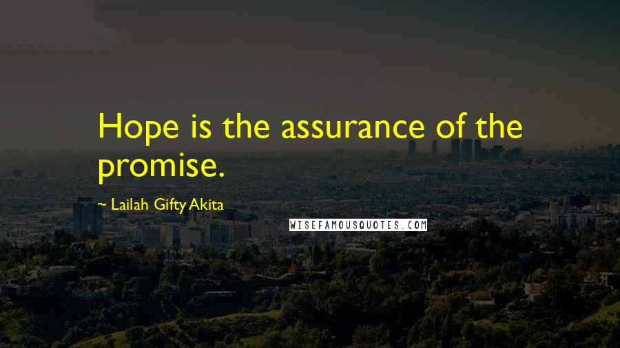 Lailah Gifty Akita Quotes: Hope is the assurance of the promise.