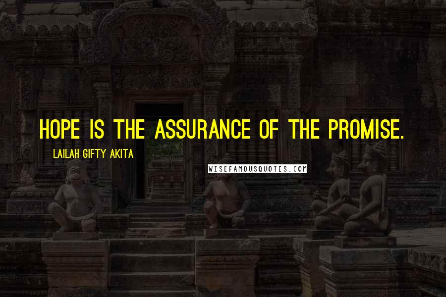 Lailah Gifty Akita Quotes: Hope is the assurance of the promise.