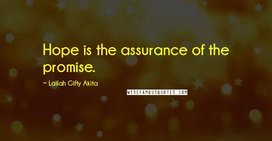 Lailah Gifty Akita Quotes: Hope is the assurance of the promise.