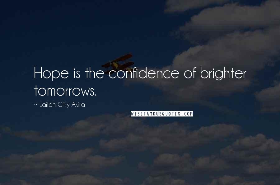 Lailah Gifty Akita Quotes: Hope is the confidence of brighter tomorrows.