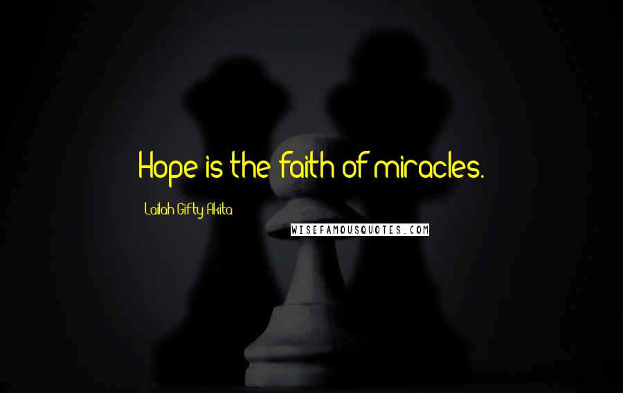 Lailah Gifty Akita Quotes: Hope is the faith of miracles.