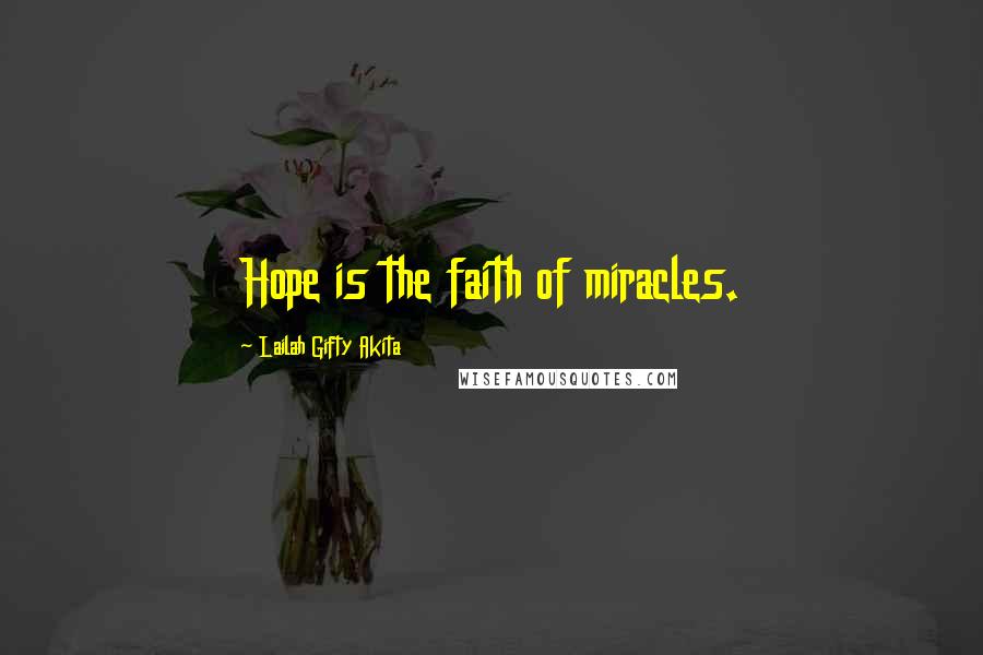 Lailah Gifty Akita Quotes: Hope is the faith of miracles.