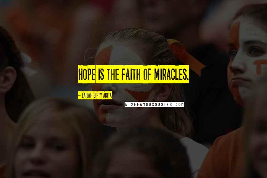 Lailah Gifty Akita Quotes: Hope is the faith of miracles.