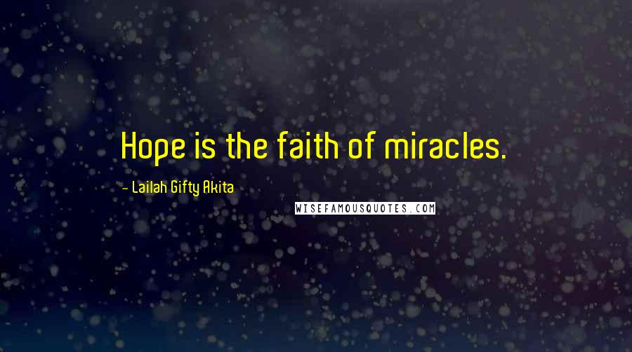 Lailah Gifty Akita Quotes: Hope is the faith of miracles.