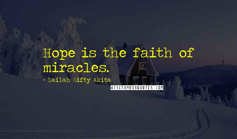 Lailah Gifty Akita Quotes: Hope is the faith of miracles.