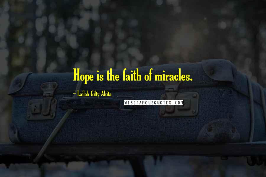 Lailah Gifty Akita Quotes: Hope is the faith of miracles.