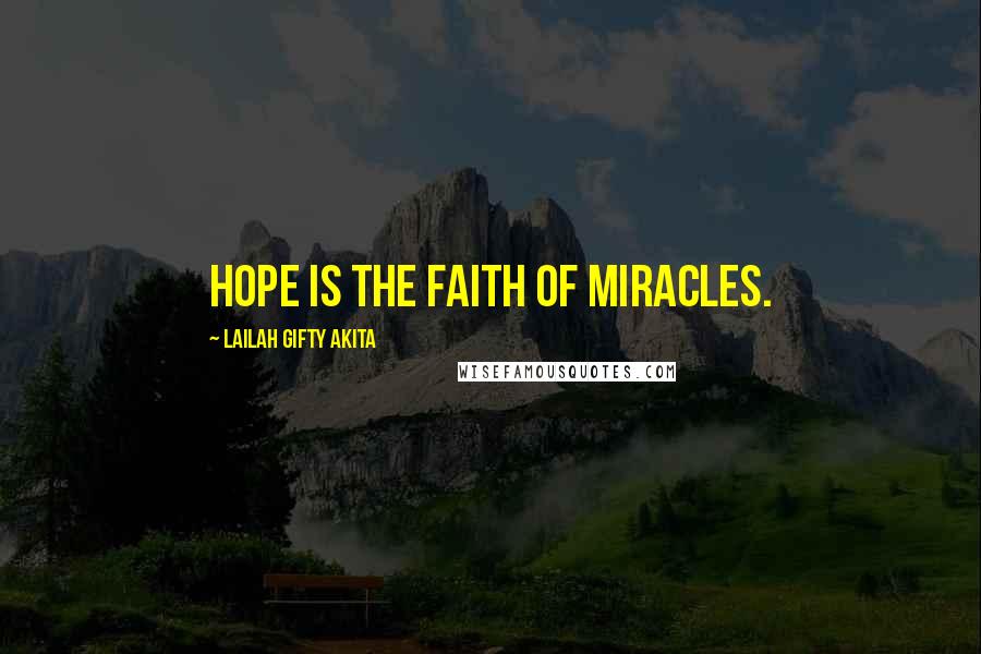 Lailah Gifty Akita Quotes: Hope is the faith of miracles.
