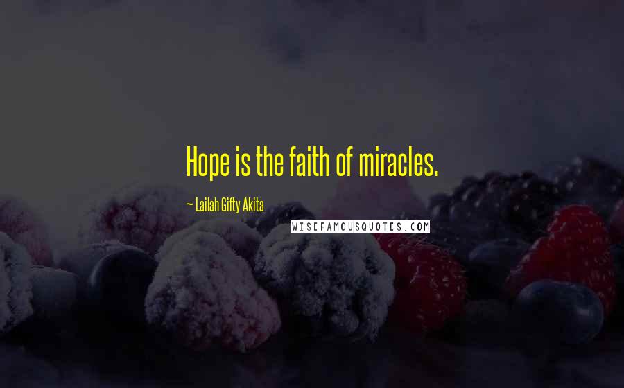 Lailah Gifty Akita Quotes: Hope is the faith of miracles.