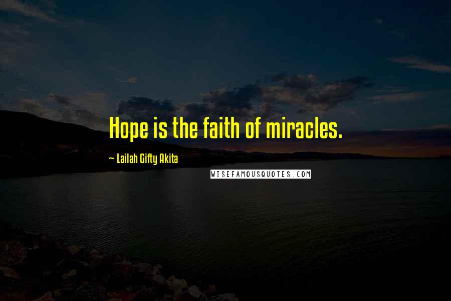 Lailah Gifty Akita Quotes: Hope is the faith of miracles.