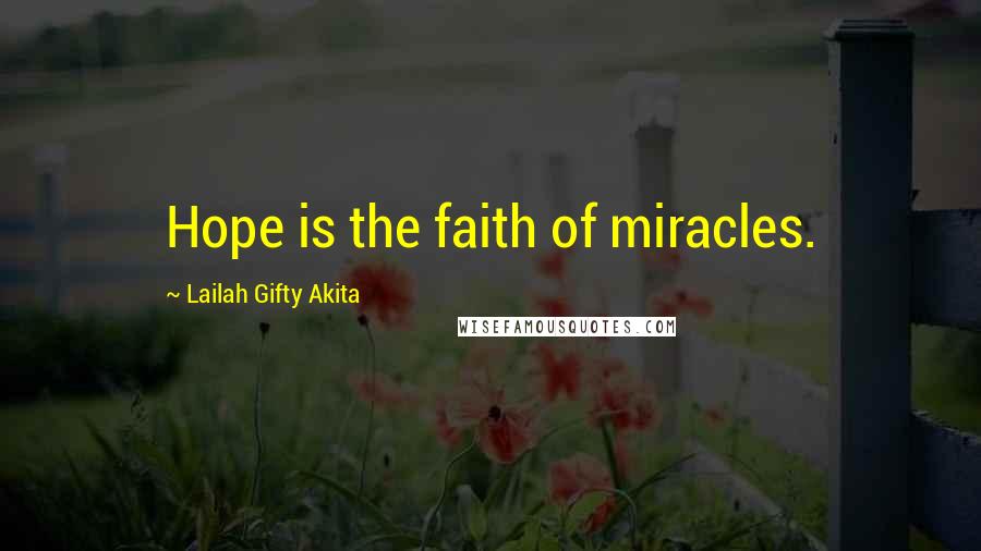 Lailah Gifty Akita Quotes: Hope is the faith of miracles.