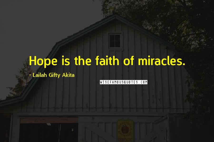 Lailah Gifty Akita Quotes: Hope is the faith of miracles.