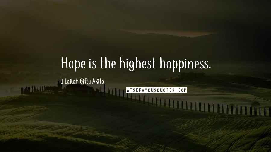 Lailah Gifty Akita Quotes: Hope is the highest happiness.