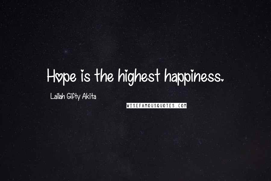 Lailah Gifty Akita Quotes: Hope is the highest happiness.
