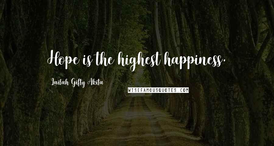 Lailah Gifty Akita Quotes: Hope is the highest happiness.