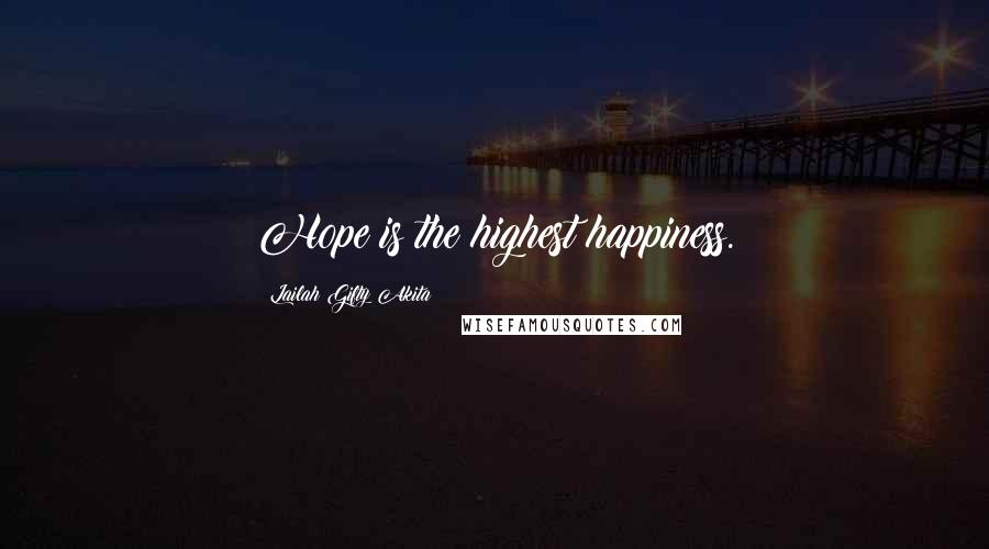Lailah Gifty Akita Quotes: Hope is the highest happiness.