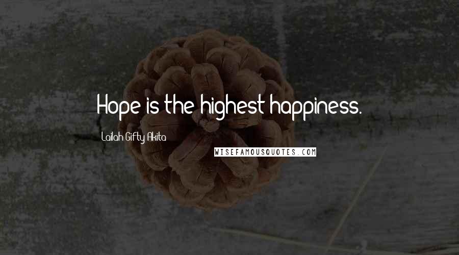 Lailah Gifty Akita Quotes: Hope is the highest happiness.