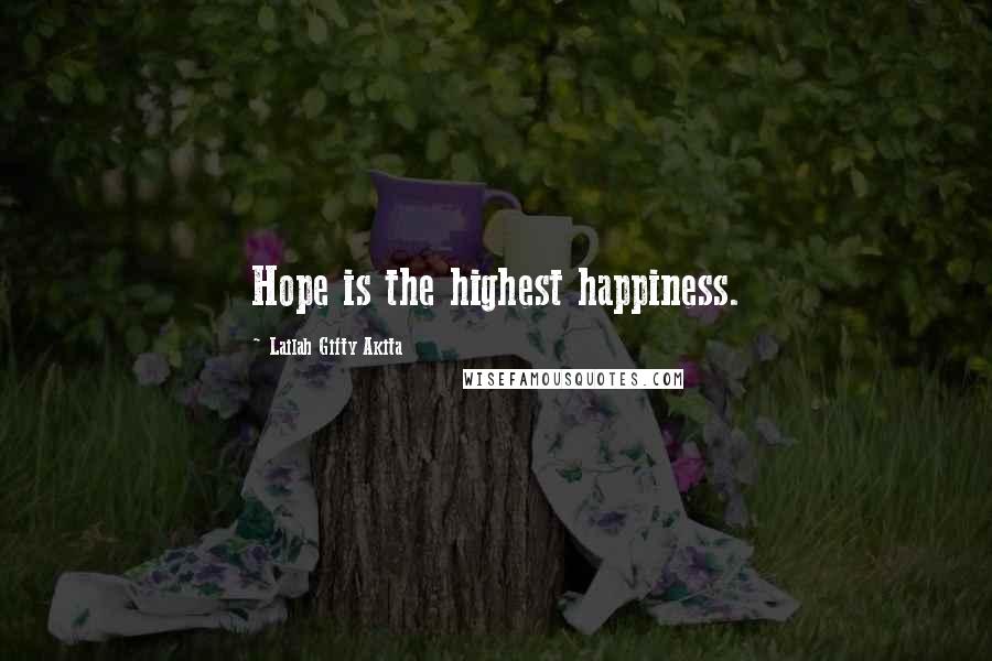 Lailah Gifty Akita Quotes: Hope is the highest happiness.