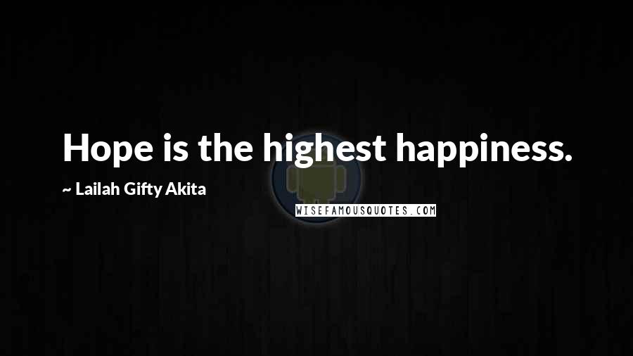 Lailah Gifty Akita Quotes: Hope is the highest happiness.