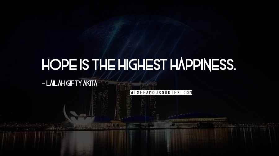 Lailah Gifty Akita Quotes: Hope is the highest happiness.