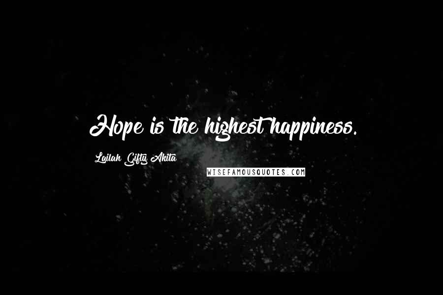 Lailah Gifty Akita Quotes: Hope is the highest happiness.