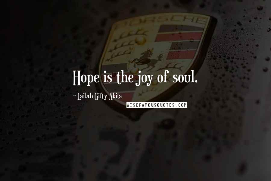 Lailah Gifty Akita Quotes: Hope is the joy of soul.